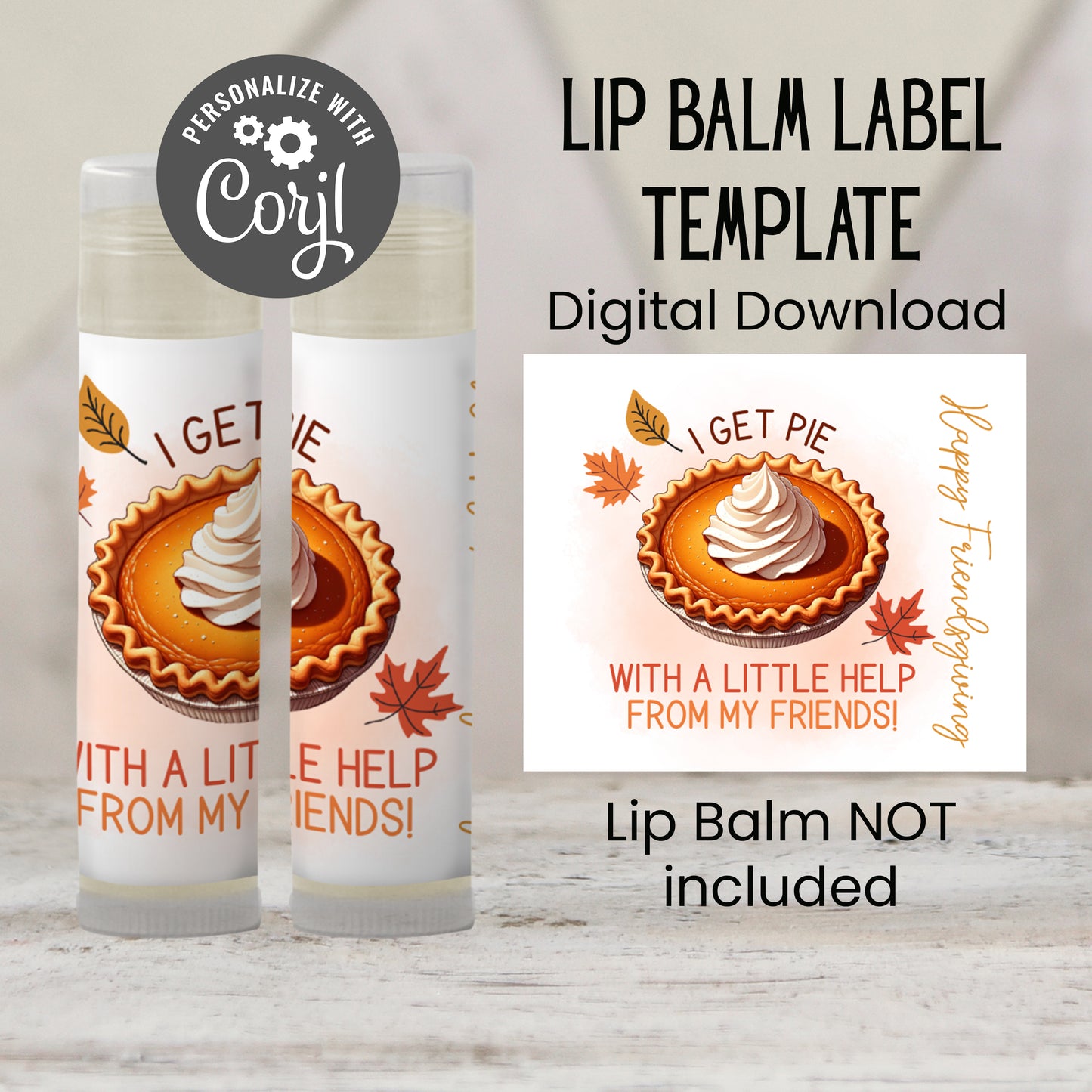 I Get Pie With a Little Help From My Friends Lip Balm Chapstick Label Template: Friendsgiving Favor (Digital Download)